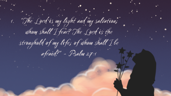 The Lord is my light and my salvation; whom shall I fear The Lord is the stronghold of my life; of whom shall I be afraid - Psalm 271.png